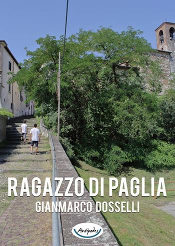 Ragazzo di paglia - Gianmarco Dosselli - Libro Antipodes 2017 | Libraccio.it
