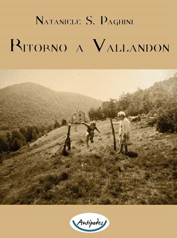 Ritorno a Vallandon - Nataniele Sergio Paghini - Libro Antipodes 2018 | Libraccio.it