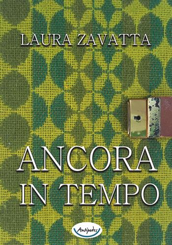 Ancora in tempo - Laura Zavatta - Libro Antipodes 2018 | Libraccio.it