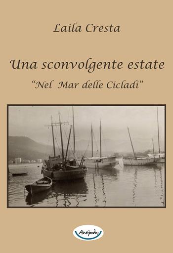Una sconvolgente estate «nel mar delle Cicladi» - Laila Cresta - Libro Antipodes 2018 | Libraccio.it