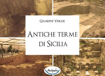 Antiche terme di Sicilia - Giuseppe Verde - Libro Antipodes 2019 | Libraccio.it