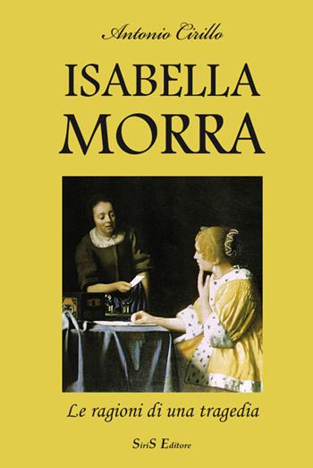 Isabella Morra. Le ragioni di una tragedia - Antonio Cirillo - Libro SiriS 2008 | Libraccio.it