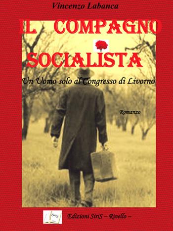 Il compagno socialista - Vincenzo Labanca - Libro SiriS 2016 | Libraccio.it