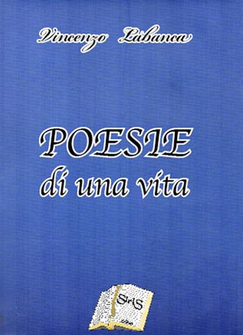 Poesie di una vita - Vincenzo Labanca - Libro SiriS 2016 | Libraccio.it