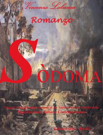 Sodoma. Viaggio (o meglio disavventura) di un'adolescente nel mondo della depravazione italiana contemporanea - Vincenzo Labanca - Libro SiriS 2016 | Libraccio.it