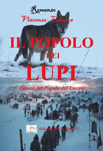 Il popolo dei lupi. Genesi del popolo dei Lucani - Vincenzo Labanca - Libro SiriS 2016 | Libraccio.it