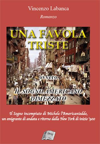 Una favola triste. Ovvero il sogno americano dimezzato - Vincenzo Labanca - Libro SiriS 2020 | Libraccio.it
