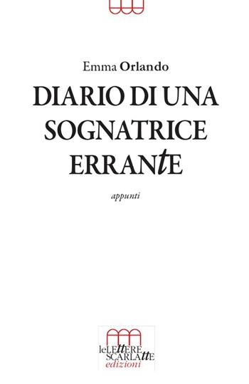 Diario di una sognatrice errante. Appunti - Emma Orlando - Libro Le Lettere Scarlatte 2016 | Libraccio.it