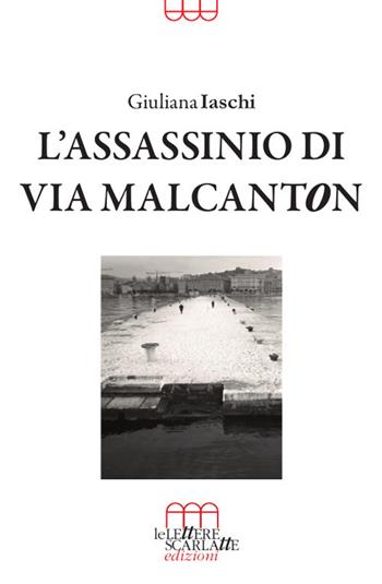 L'assassinio di via Malcanton - Giuliana Iaschi - Libro Le Lettere Scarlatte 2018 | Libraccio.it