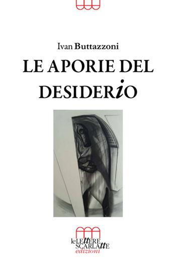 Le aporie del desiderio - Ivan Buttazzoni - Libro Le Lettere Scarlatte 2019 | Libraccio.it