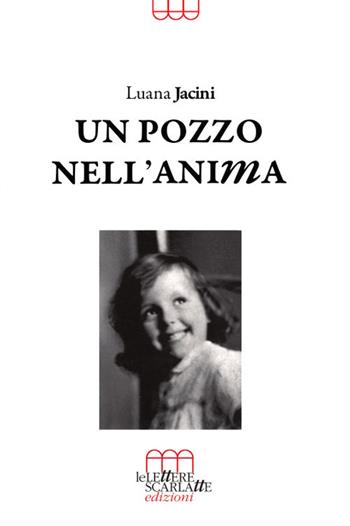 Un pozzo nell'anima - Luana Jacini - Libro Le Lettere Scarlatte 2020 | Libraccio.it