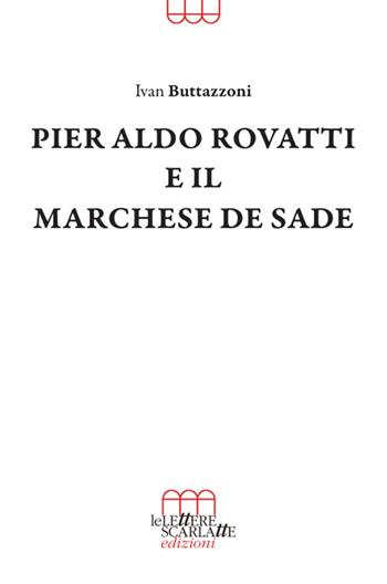Pier Aldo Rovatti e il Marchese de Sade - Ivan Buttazzoni - Libro Le Lettere Scarlatte 2021 | Libraccio.it