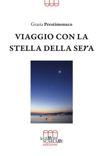 Viaggio con la stella della sera - Grazia Prestimonaco - Libro Le Lettere Scarlatte 2021 | Libraccio.it