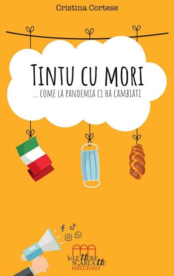 Tintu cu mori... Come la pandemia ci ha cambiati - Cristina Cortese - Libro Le Lettere Scarlatte 2021 | Libraccio.it