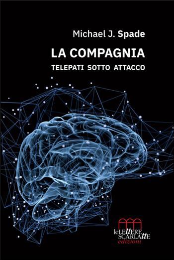 La Compagnia. Telepati sotto attacco - Michael J. Spade - Libro Le Lettere Scarlatte 2022 | Libraccio.it