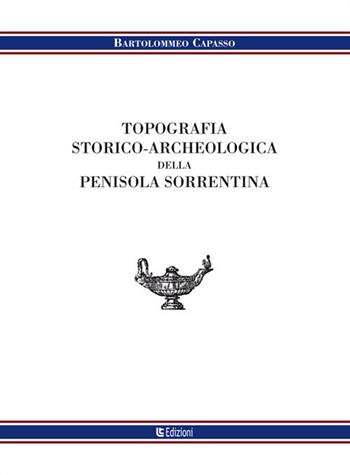 Topografia storico-archeologica della penisola sorrentina - Bartolomeo Capasso - Libro Libreria Tasso 2016, Eridiana | Libraccio.it