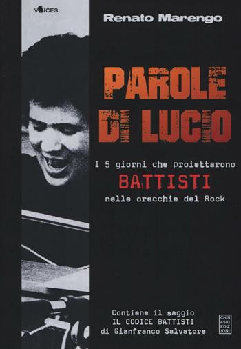 Parole di Lucio. I 5 giorni che proiettarono Battisti nelle orecchie del rock - Renato Marengo - Libro Chinaski Edizioni 2016, Voices | Libraccio.it