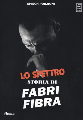 Lo spettro. Storia di Fabri Fibra - Epìsch Porzioni - Libro Chinaski Edizioni 2017, Voices | Libraccio.it