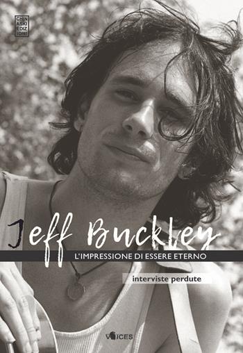 L' impressione di essere eterno. Interviste perdute - Jeff Buckley - Libro Chinaski Edizioni 2018, Voices | Libraccio.it