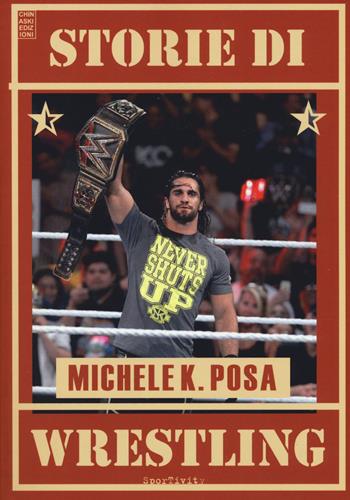 Storie di wrestling - Michele K. Posa - Libro Chinaski Edizioni 2019 | Libraccio.it