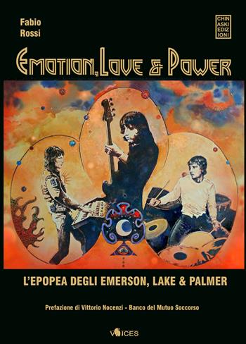 Emotion, love & power. L'epopea degli Emerson, Lake & Palmer - Fabio Rossi - Libro Chinaski Edizioni 2019, Voices | Libraccio.it