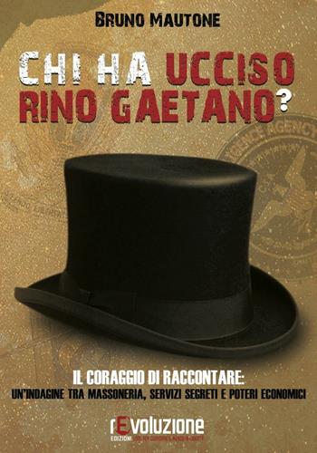 Chi ha ucciso Rino Gaetano? Il coraggio di raccontare: un'indagine tra massoneria, servizi segreti e poteri economici - Bruno Mautone - Libro Revoluzione 2016 | Libraccio.it