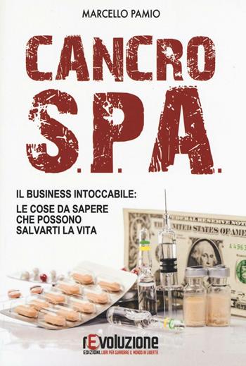 Cancro SPA. Il business intoccabile: le cose da sapere che possono salvarti la vita - Marcello Pamio - Libro Revoluzione 2016 | Libraccio.it