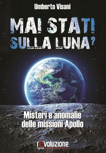Mai stati sulla luna? Misteri e anomalie delle missioni Apollo - Umberto Visani - Libro Revoluzione 2012 | Libraccio.it