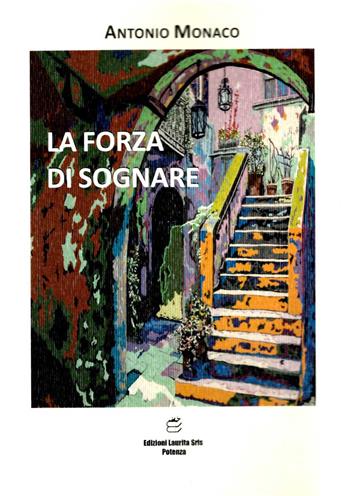 La forza di sognare - Antonio Monaco - Libro Paolo Laurita Editore 2022 | Libraccio.it