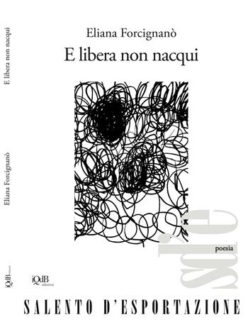 E libera non nacqui - Eliana Forcignanò - Libro I quaderni del Bardo 2016, Poesia | Libraccio.it