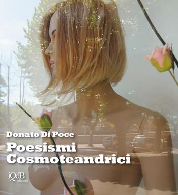 Poesismi cosmoteandrici - Donato Di Poce - Libro I quaderni del Bardo 2018, Poesia | Libraccio.it