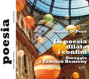 La poesia dilata i confini. Omaggio a Tomaso Kemeny - Donato Di Poce - Libro I quaderni del Bardo 2018, Poesia | Libraccio.it