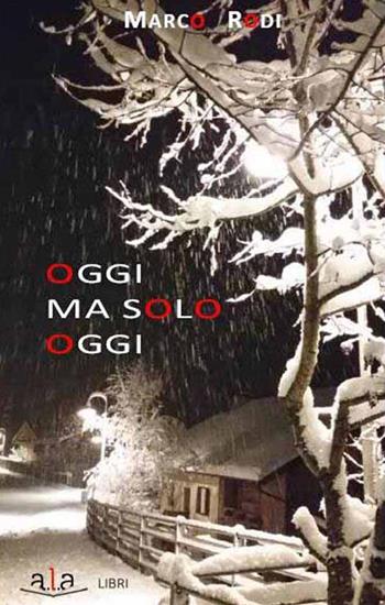 Oggi ma solo oggi - Marco Rodi - Libro ALA Libri 2016, Narrativa | Libraccio.it
