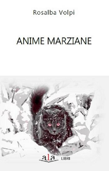 Anime marziane - Rosalba Volpi - Libro ALA Libri 2017, Narrativa | Libraccio.it