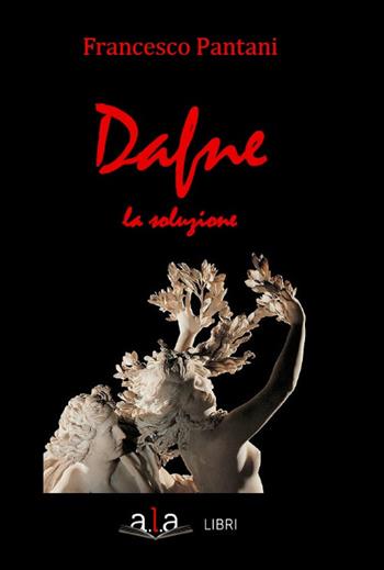 Dafne. La soluzione - Francesco Pantani - Libro ALA Libri 2016 | Libraccio.it