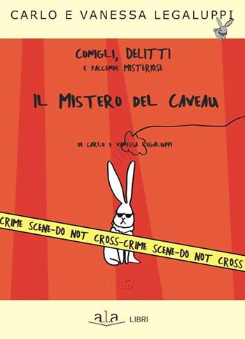 Il mistero del caveau. Conigli, delitti e faccende misteriose - Carlo Legaluppi, Vanessa Legaluppi - Libro ALA Libri 2019 | Libraccio.it