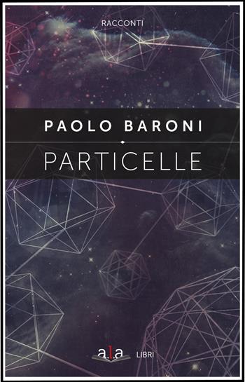 Particelle - Paolo Baroni - Libro ALA Libri 2020 | Libraccio.it