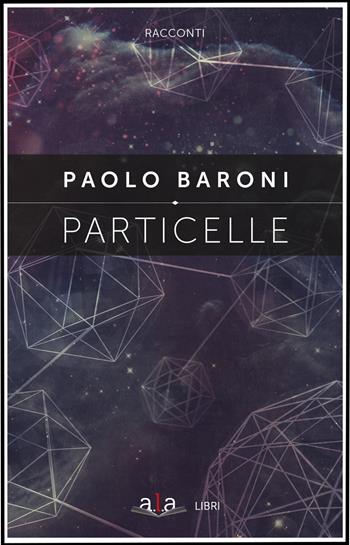 Particelle - Paolo Baroni - Libro ALA Libri 2020 | Libraccio.it