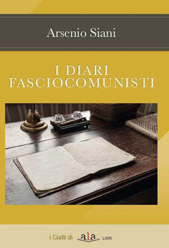 I diari fasciocomunisti - Arsenio Siani - Libro ALA Libri 2020, I gialli | Libraccio.it