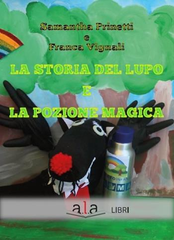 La storia del lupo e la pozione magica - Samantha Prinetti, Franca Vignali - Libro ALA Libri 2020 | Libraccio.it