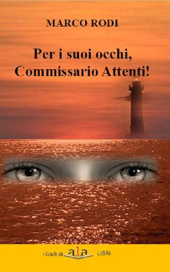 Per i suoi occhi, commissario Attenti! - Marco Rodi - Libro ALA Libri 2019, I gialli | Libraccio.it