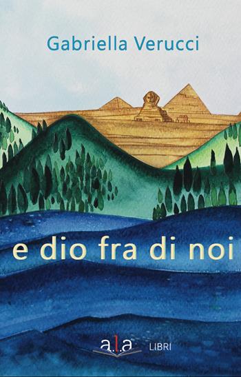 E Dio fra di noi. Nuova ediz. - Gabriella Verucci - Libro ALA Libri 2020 | Libraccio.it