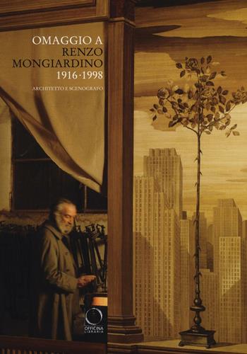 Omaggio a Renzo Mongiardino (1916-1998) architetto e scenografo. Catalogo della mostra (Milano, 28 settembre-11 dicembre 2016). Ediz. illustrata  - Libro Officina Libraria 2016, I Lemuri | Libraccio.it