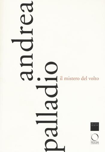 Andrea Palladio. Il mistero del volto. Ediz. a colori  - Libro Officina Libraria 2017, I Lemuri | Libraccio.it