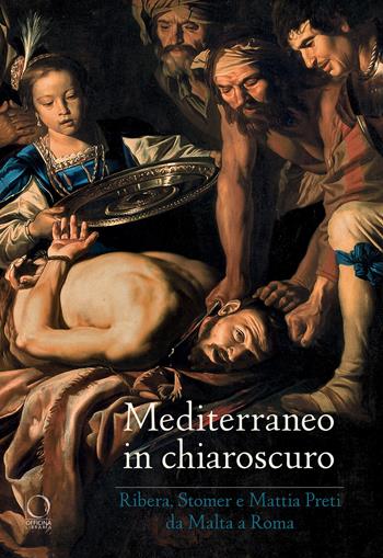 Mediterraneo in chiaroscuro. Ribera, Stomer e Mattia Preti da Malta a Roma. Catalogo della mostra (Roma, 12 gennaio-21 maggio 2017). Ediz. illustrata  - Libro Officina Libraria 2017 | Libraccio.it