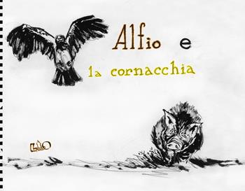 Alfio e la cornacchia. Ediz. illustrata - Jack Tow - Libro LO editions 2017 | Libraccio.it