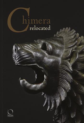 Chimera relocated. Vincere il mostro. Catalogo della mostra (Firenze, 28 marzo-27 aprile 2017). Ediz. illustrata  - Libro Officina Libraria 2017 | Libraccio.it