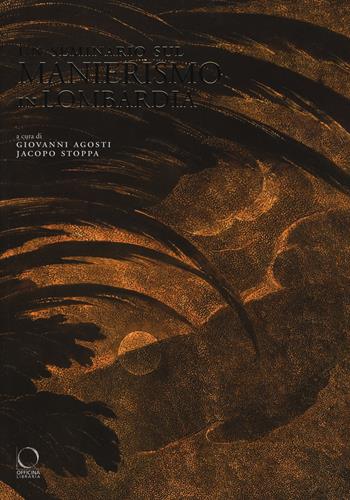 Un seminario sul manierismo in Lombardia. Ediz. a colori  - Libro Officina Libraria 2017, Saggi in officina | Libraccio.it