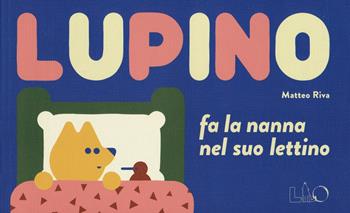 Lupino fa la nanna nel suo lettino - Matteo Riva - Libro LO editions 2018 | Libraccio.it