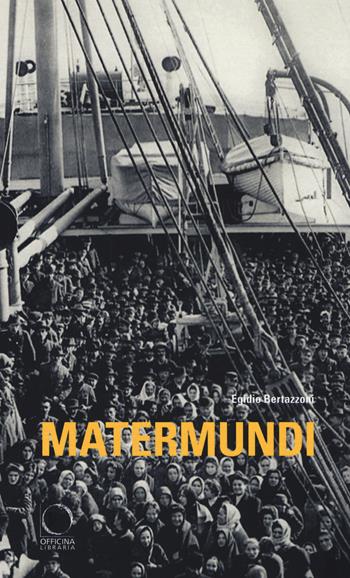 Matermundi - Egidio Bertazzoni - Libro Officina Libraria 2018 | Libraccio.it